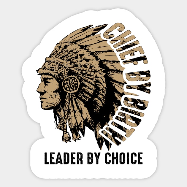 Chief by Birth, Leader by Choice - American native chief Sticker by ArtbyJester